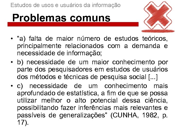 Estudos de usos e usuários da informação Problemas comuns • “a) falta de maior