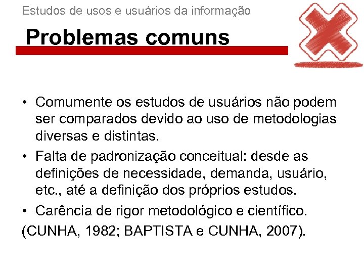 Estudos de usos e usuários da informação Problemas comuns • Comumente os estudos de