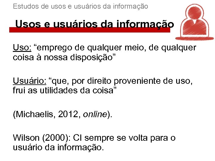 Estudos de usos e usuários da informação Uso: “emprego de qualquer meio, de qualquer