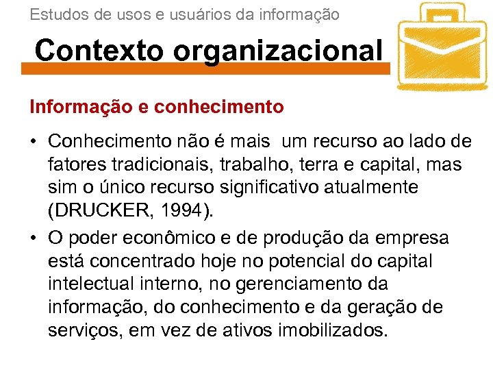 Estudos de usos e usuários da informação Contexto organizacional Informação e conhecimento • Conhecimento