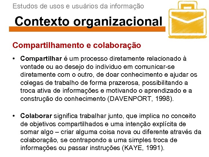 Estudos de usos e usuários da informação Contexto organizacional Compartilhamento e colaboração • Compartilhar