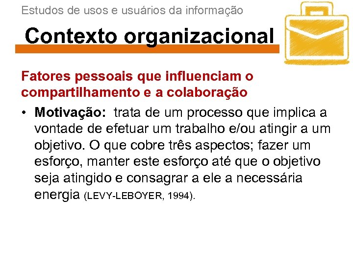 Estudos de usos e usuários da informação Contexto organizacional Fatores pessoais que influenciam o