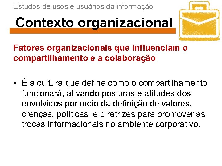 Estudos de usos e usuários da informação Contexto organizacional Fatores organizacionais que influenciam o