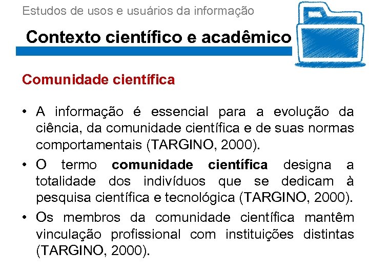 Estudos de usos e usuários da informação Contexto científico e acadêmico Comunidade científica •