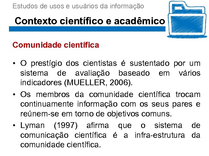 Estudos de usos e usuários da informação Contexto científico e acadêmico Comunidade científica •