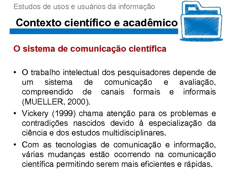 Estudos de usos e usuários da informação Contexto científico e acadêmico O sistema de