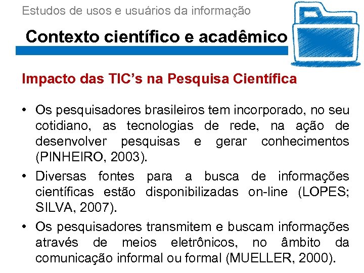 Estudos de usos e usuários da informação Contexto científico e acadêmico Impacto das TIC’s