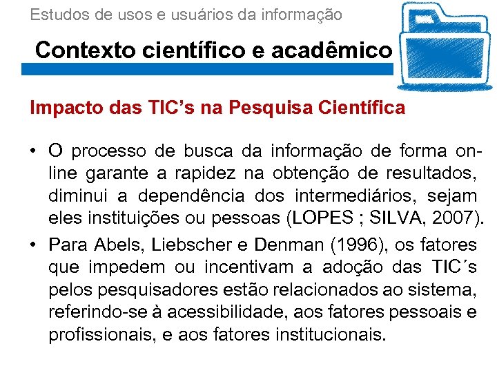 Estudos de usos e usuários da informação Contexto científico e acadêmico Impacto das TIC’s