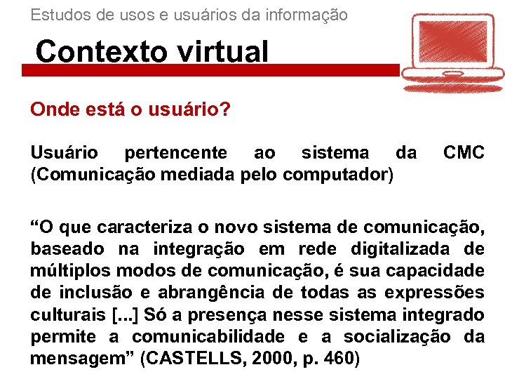 Estudos de usos e usuários da informação Contexto virtual Onde está o usuário? Usuário