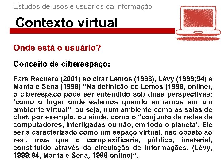 Estudos de usos e usuários da informação Contexto virtual Onde está o usuário? Conceito