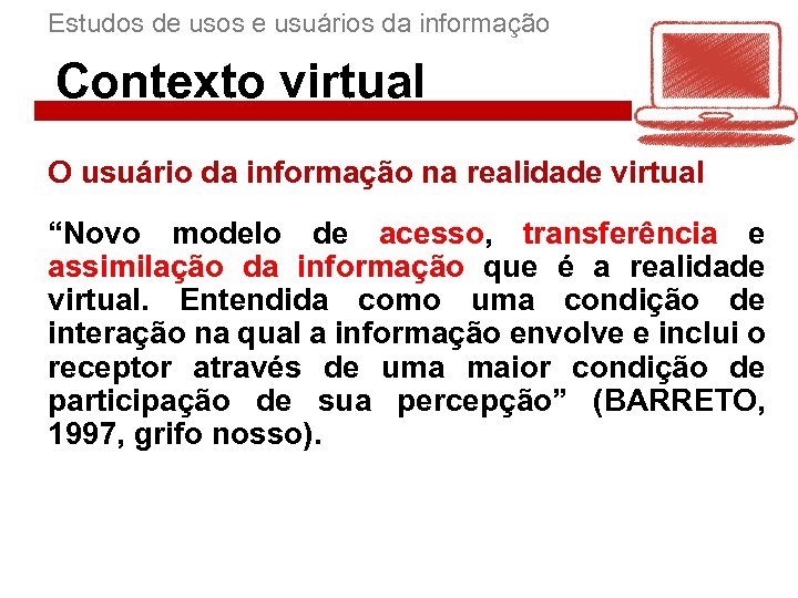 Estudos de usos e usuários da informação Contexto virtual O usuário da informação na