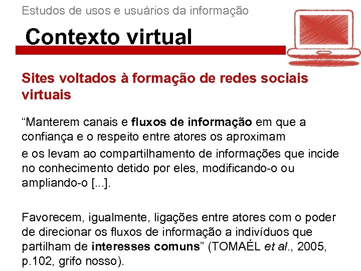 Estudos de usos e usuários da informação Contexto virtual Sites voltados à formação de