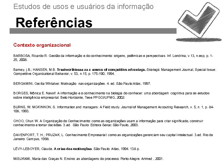 Estudos de usos e usuários da informação Referências Contexto organizacional BARBOSA, Ricardo R. Gestão