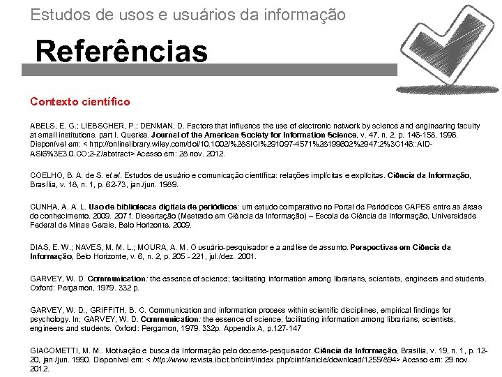 Estudos de usos e usuários da informação Referências Contexto científico ABELS, E. G. ;