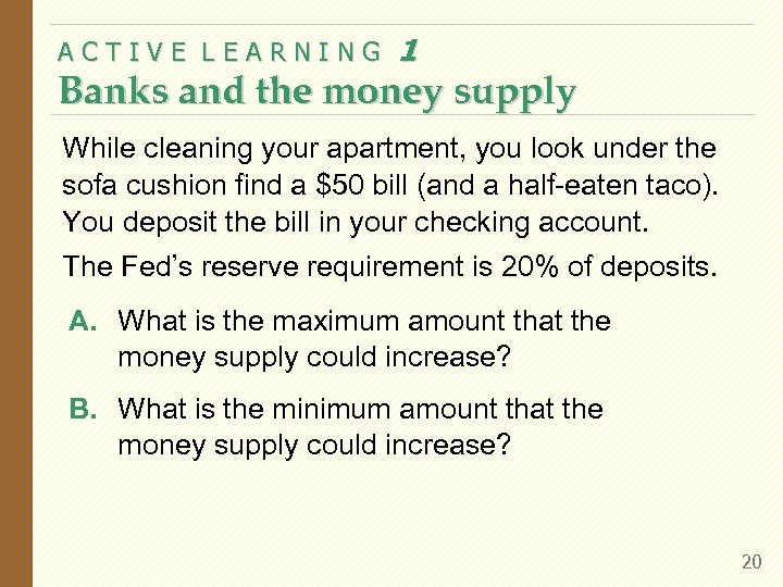 ACTIVE LEARNING 1 Banks and the money supply While cleaning your apartment, you look