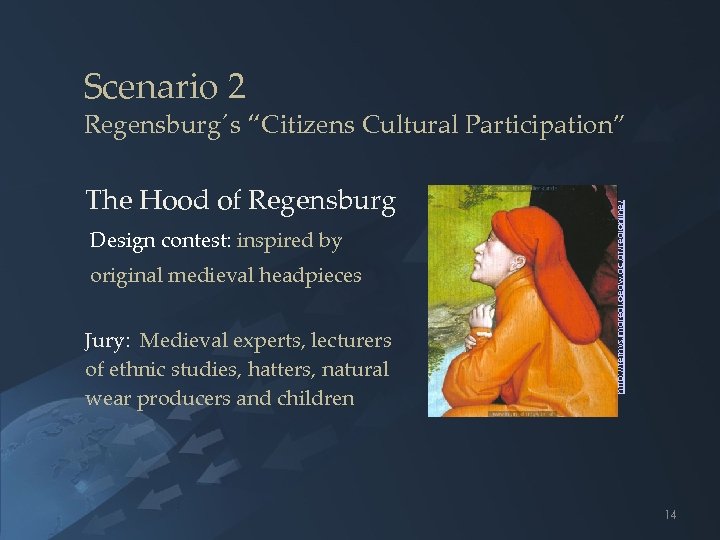 Scenario 2 The Hood of Regensburg Design contest: inspired by original medieval headpieces Jury: