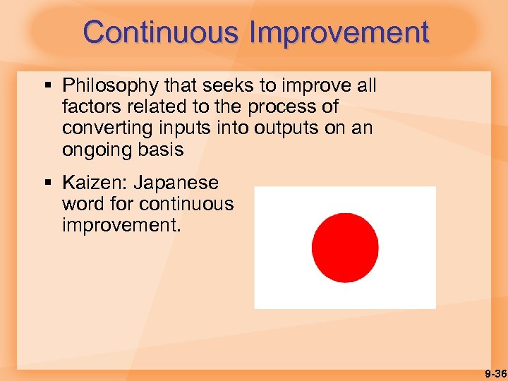 Continuous Improvement § Philosophy that seeks to improve all factors related to the process