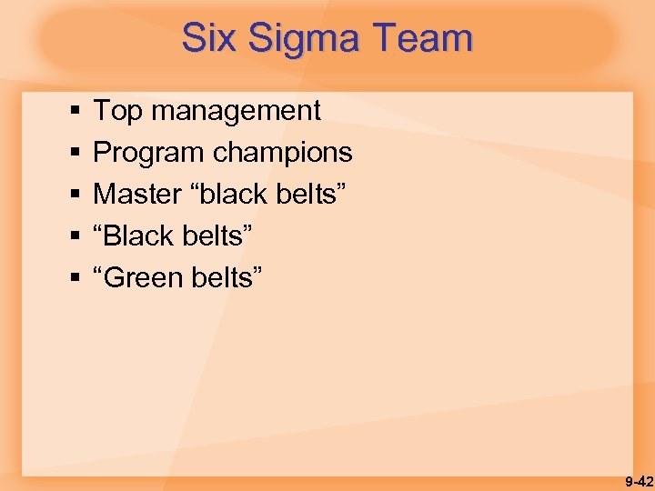 Six Sigma Team § § § Top management Program champions Master “black belts” “Black