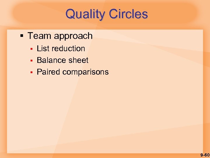 Quality Circles § Team approach § § § List reduction Balance sheet Paired comparisons