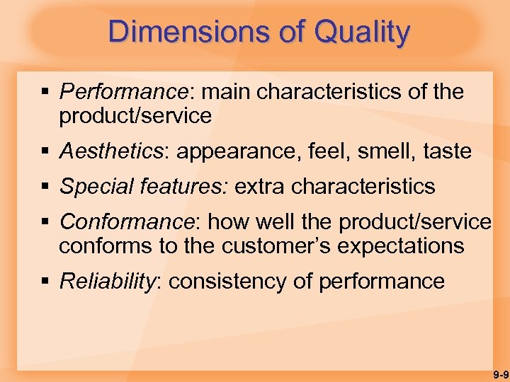 Dimensions of Quality § Performance: main characteristics of the product/service § Aesthetics: appearance, feel,