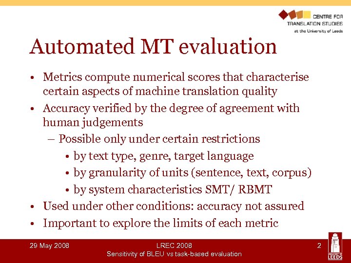 Automated MT evaluation • Metrics compute numerical scores that characterise certain aspects of machine