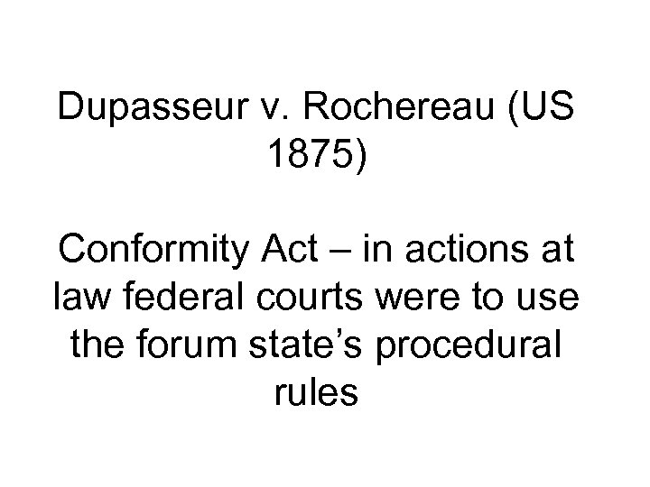 Dupasseur v. Rochereau (US 1875) Conformity Act – in actions at law federal courts