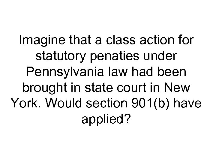 Imagine that a class action for statutory penaties under Pennsylvania law had been brought