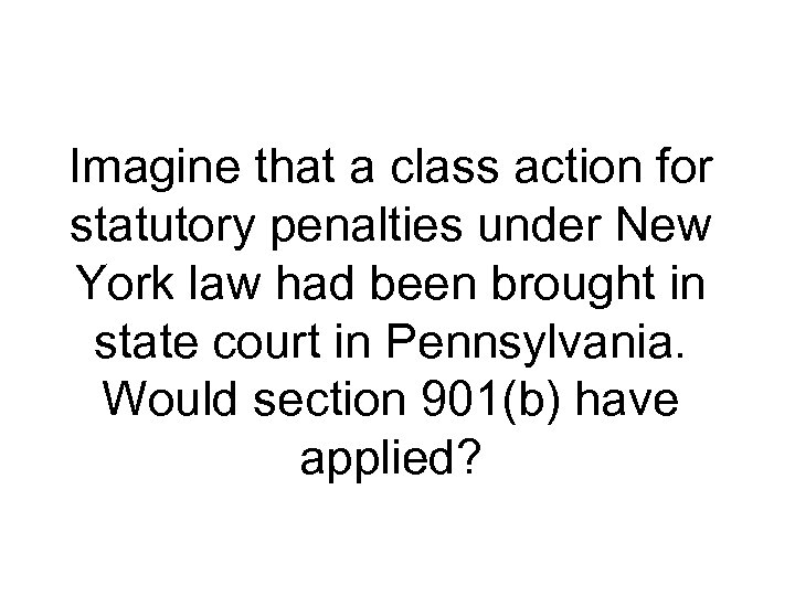 Imagine that a class action for statutory penalties under New York law had been