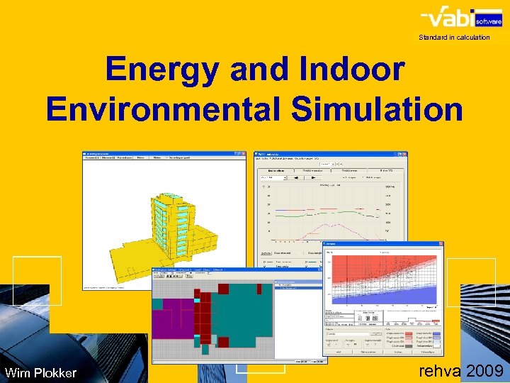Standard in calculation Energy and Indoor Environmental Simulation Wim Plokker rehva 2009 