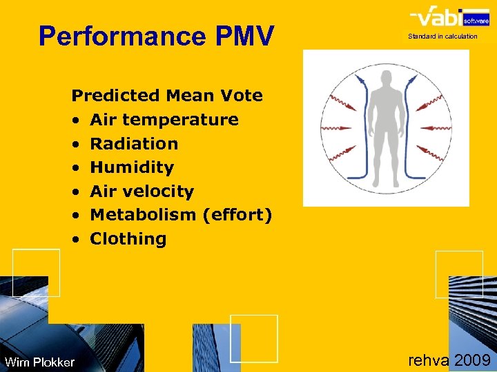 Performance PMV Standard in calculation Predicted Mean Vote • Air temperature • Radiation •