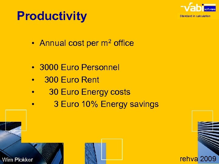 Productivity Standard in calculation • Annual cost per m 2 office • 3000 Euro