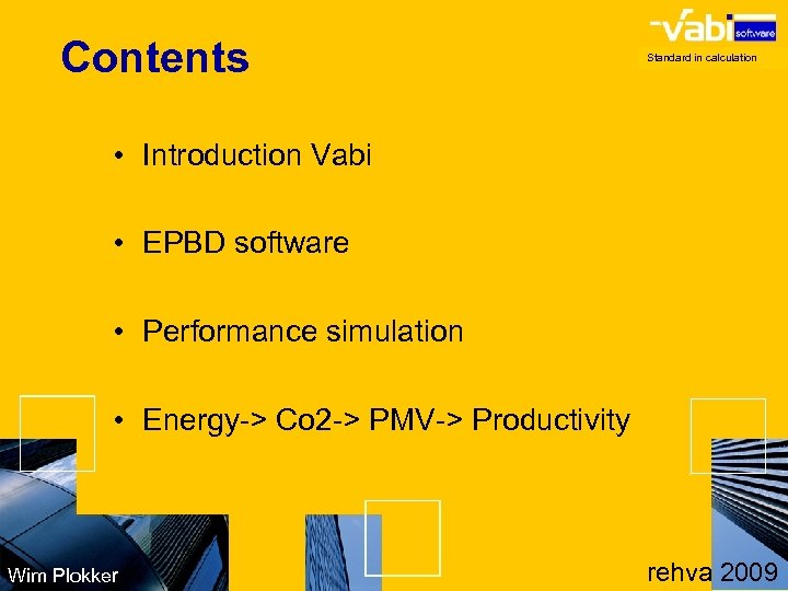 Contents Standard in calculation • Introduction Vabi • EPBD software • Performance simulation •