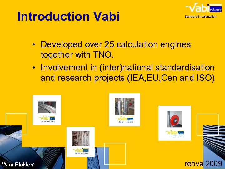 Introduction Vabi Standard in calculation • Developed over 25 calculation engines together with TNO.