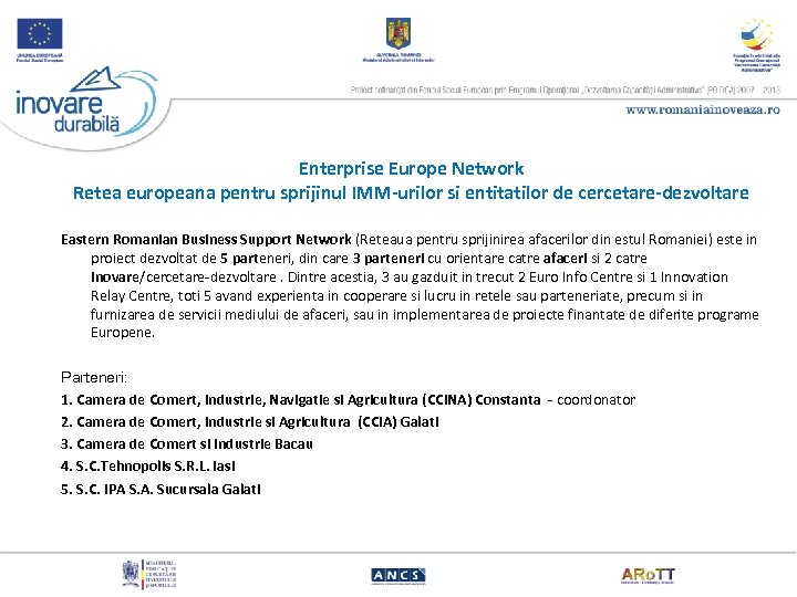 Enterprise Europe Network Retea europeana pentru sprijinul IMM-urilor si entitatilor de cercetare-dezvoltare Eastern Romanian