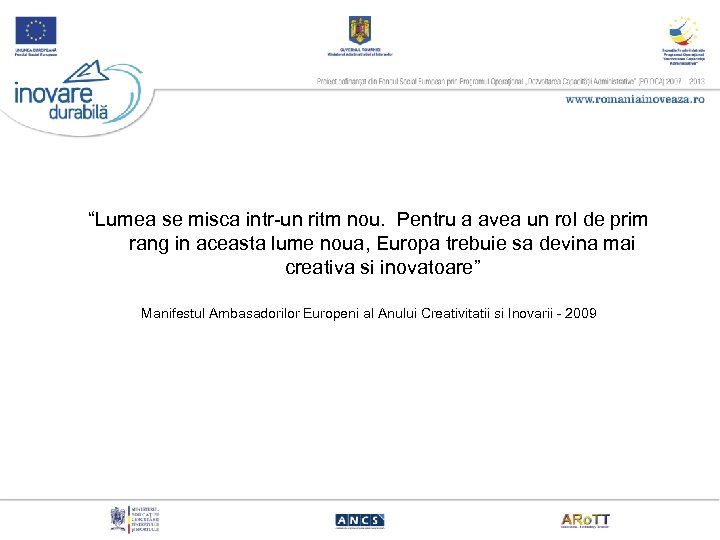 “Lumea se misca intr-un ritm nou. Pentru a avea un rol de prim rang