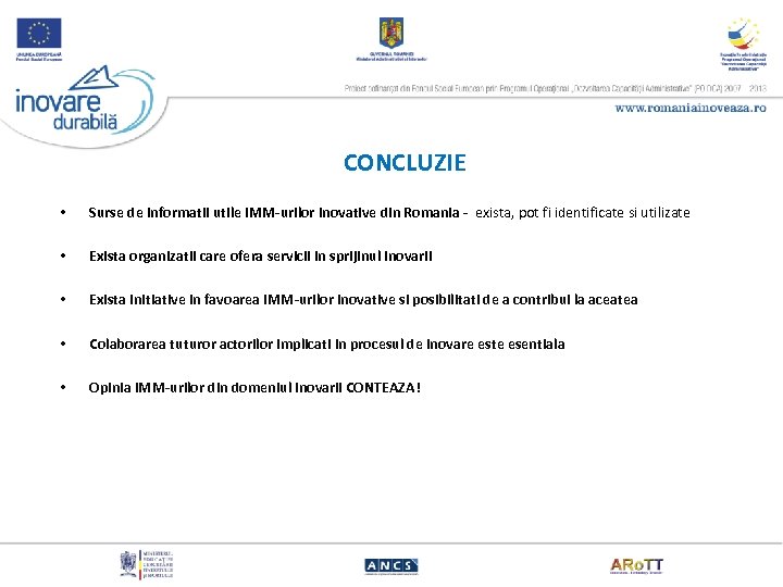 CONCLUZIE • Surse de informatii utile IMM-urilor inovative din Romania - exista, pot fi