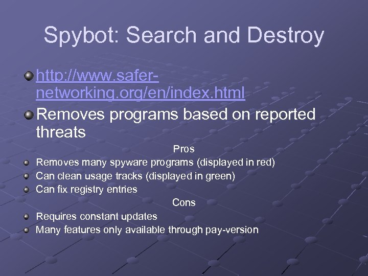 Spybot: Search and Destroy http: //www. safernetworking. org/en/index. html Removes programs based on reported