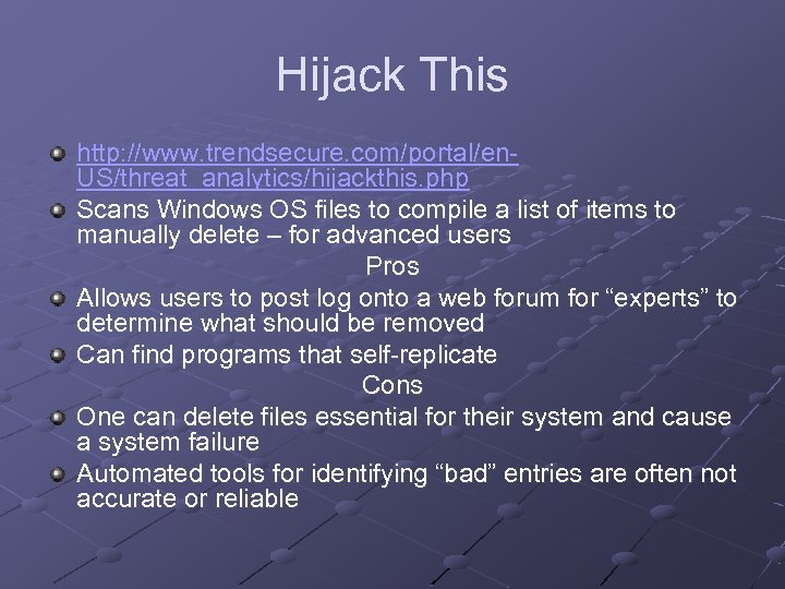 Hijack This http: //www. trendsecure. com/portal/en. US/threat_analytics/hijackthis. php Scans Windows OS files to compile