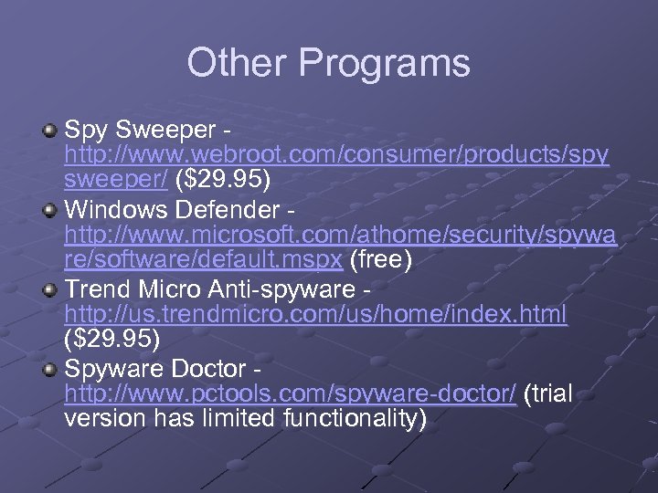 Other Programs Spy Sweeper http: //www. webroot. com/consumer/products/spy sweeper/ ($29. 95) Windows Defender http: