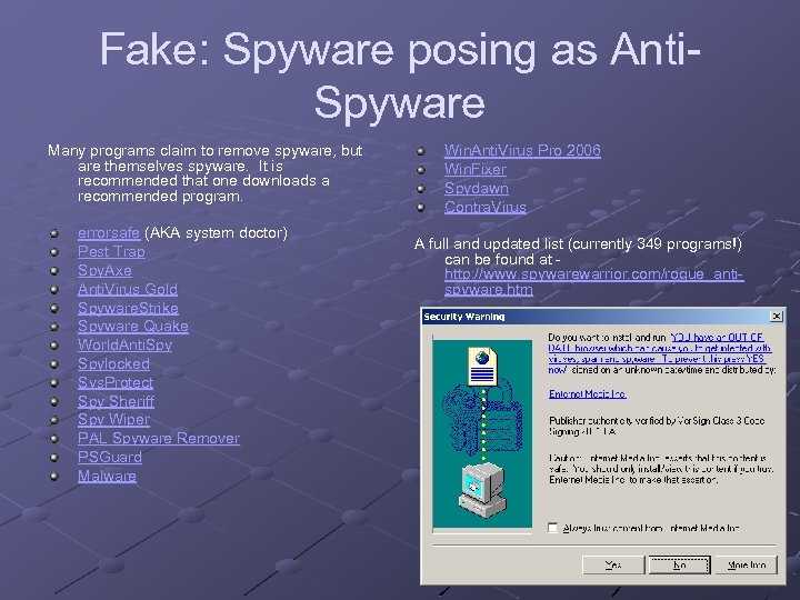 Fake: Spyware posing as Anti. Spyware Many programs claim to remove spyware, but are