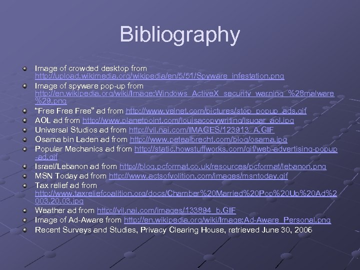 Bibliography Image of crowded desktop from http: //upload. wikimedia. org/wikipedia/en/5/51/Spyware_infestation. png Image of spyware