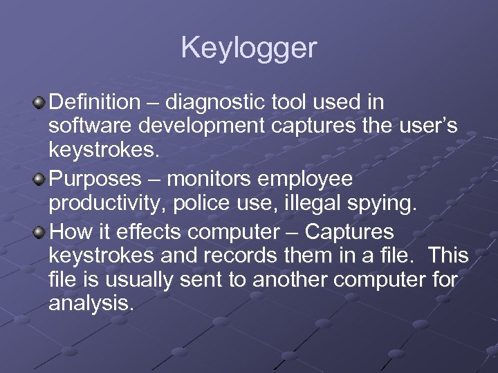 Keylogger Definition – diagnostic tool used in software development captures the user’s keystrokes. Purposes