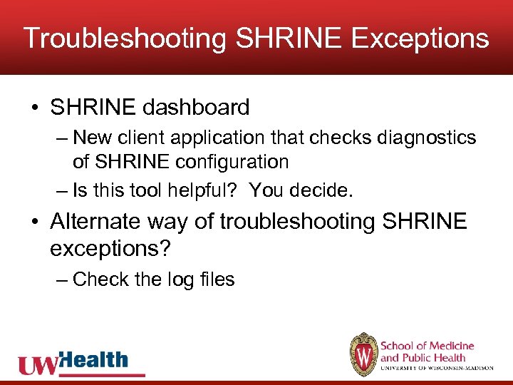 Troubleshooting SHRINE Exceptions • SHRINE dashboard – New client application that checks diagnostics of