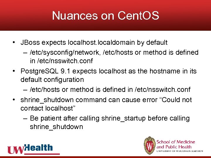 Nuances on Cent. OS • JBoss expects localhost. localdomain by default – /etc/sysconfig/network, /etc/hosts