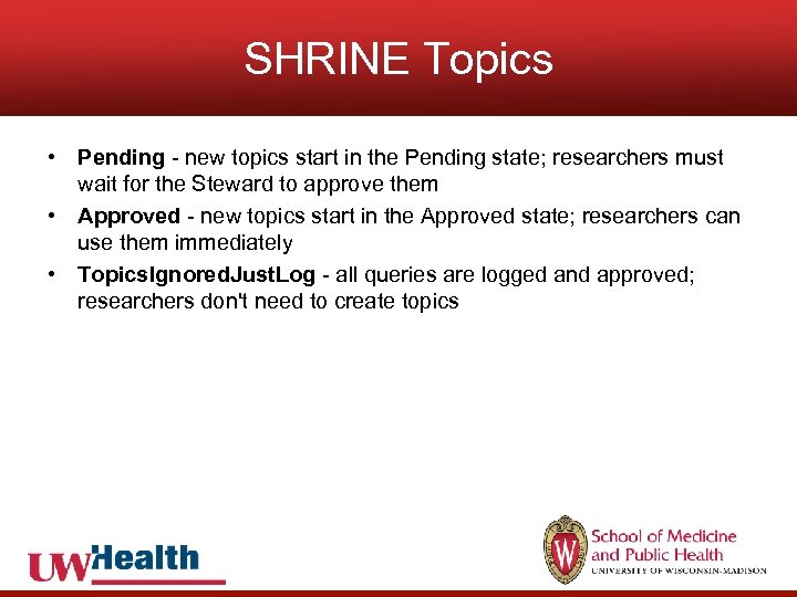 SHRINE Topics • Pending - new topics start in the Pending state; researchers must