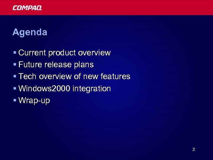 Agenda § Current product overview § Future release plans § Tech overview of new