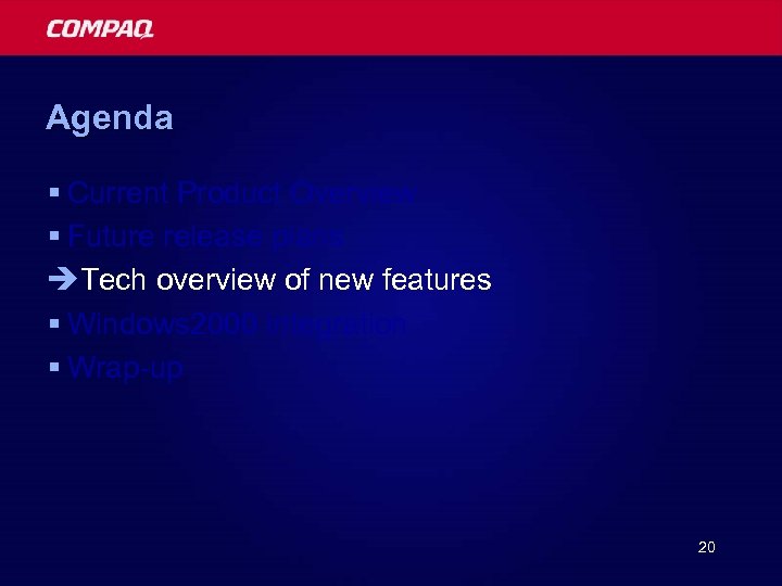 Agenda § Current Product Overview § Future release plans èTech overview of new features