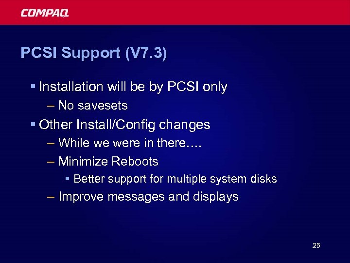 PCSI Support (V 7. 3) § Installation will be by PCSI only – No