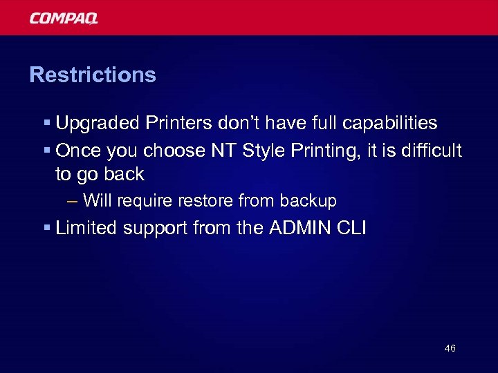 Restrictions § Upgraded Printers don’t have full capabilities § Once you choose NT Style