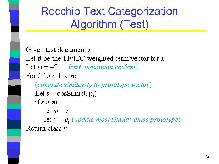 Rocchio Text Categorization Algorithm (Test) Given test document x Let d be the TF/IDF